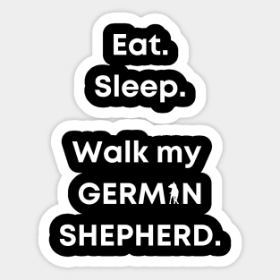 Eat. Sleep. Walk my German Shepherd. Sticker